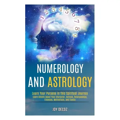 "Numerology and Astrology: Learn Details About Your Character, Outlook, Relationships, Finances,