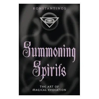 "Summoning Spirits: The Art of Magical Evocation" - "" ("Konstantinos")