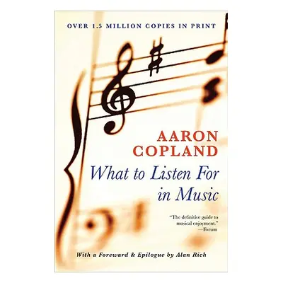 "What to Listen for in Music" - "" ("Copland Aaron")