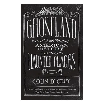 "Ghostland: An American History in Haunted Places" - "" ("Dickey Colin")