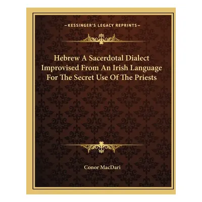 "Hebrew a Sacerdotal Dialect Improvised from an Irish Language for the Secret Use of the Priests