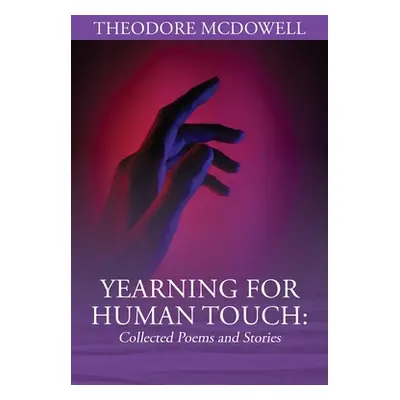 "Yearning for Human Touch: Collected Poems and Stories" - "" ("McDowell Theodore")