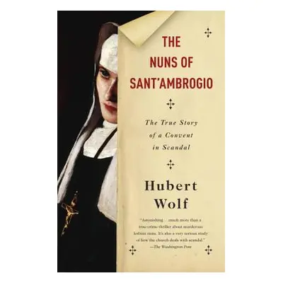 "The Nuns of Sant'ambrogio: The True Story of a Convent in Scandal" - "" ("Wolf Hubert")