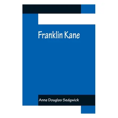 "Franklin Kane" - "" ("Douglas Sedgwick Anne")