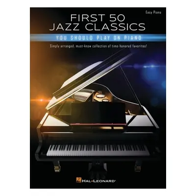 "First 50 Jazz Classics You Should Play on Piano: Simply Arranged, Must-Know Collection of Time-