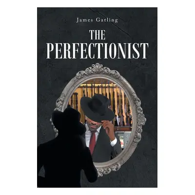 "The Perfectionist" - "" ("Gatling James")