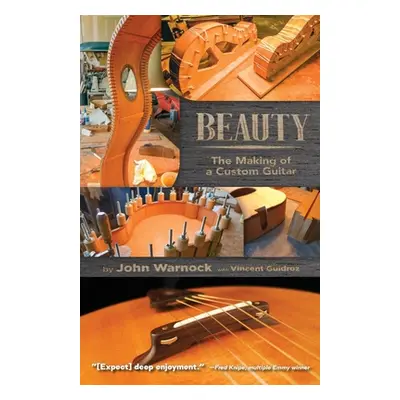 "Beauty: The Making of a Custom Guitar" - "" ("Warnock John")