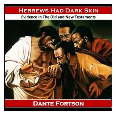 "Hebrews Had Dark Skin: Evidence In The Old and New Testaments" - "" ("Fortson Dante")