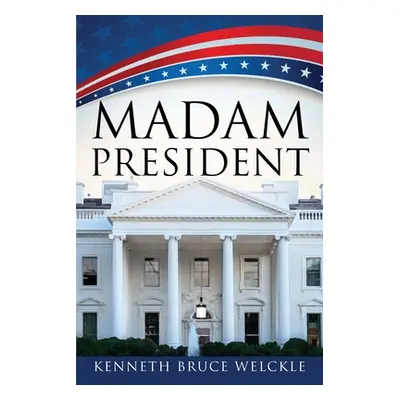 "Madam President" - "" ("Welckle Kenneth Bruce")