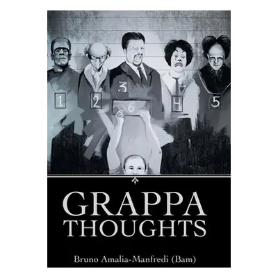 "Grappa Thoughts" - "" ("Amalia-Manfredi (Bam) Bruno")