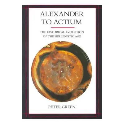 "Alexander to Actium, 1: The Historical Evolution of the Hellenistic Age" - "" ("Green Peter")