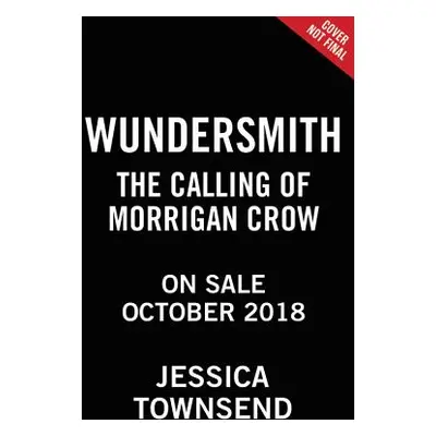 "Wundersmith: The Calling of Morrigan Crow" - "" ("Townsend Jessica")