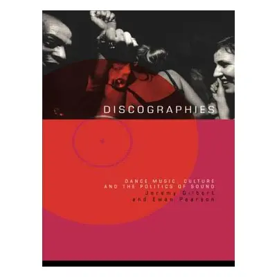 "Discographies: Dance, Music, Culture and the Politics of Sound" - "" ("Gilbert Jeremy")