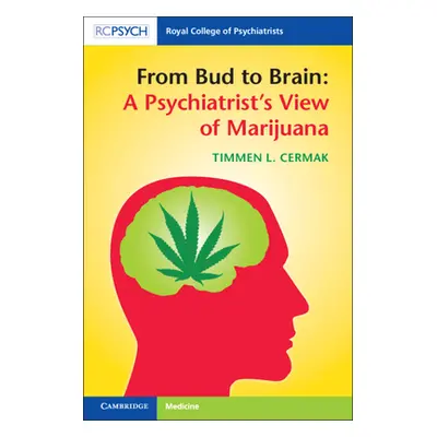 "From Bud to Brain: A Psychiatrist's View of Marijuana" - "" ("Cermak Timmen L.")