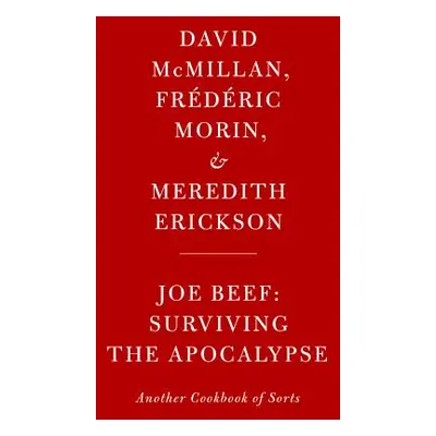 "Joe Beef: Surviving the Apocalypse: Another Cookbook of Sorts" - "" ("Morin Frederic")