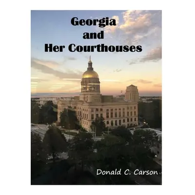 "Georgia & Her Courthouses" - "" ("Carson Donald")