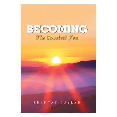 "Becoming: The Greatest You" - "" ("Gaylah Krahtay")