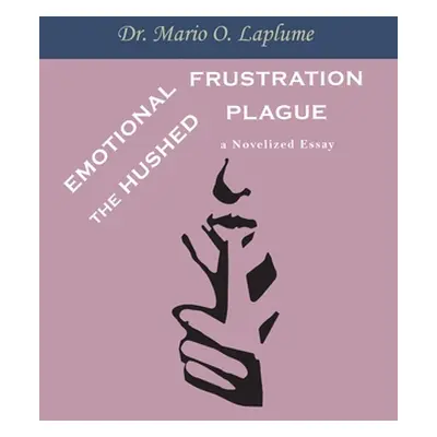 "Emotional Frustration: The Hushed Plague" - "" ("Laplume Mario O.")