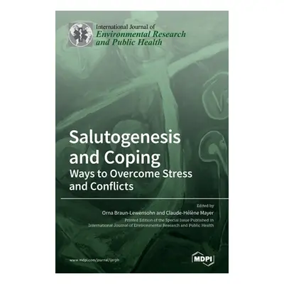 "Salutogenesis and Coping: Ways to Overcome Stress and Conflicts" - "" ("Braun-Lewensohn Orna")