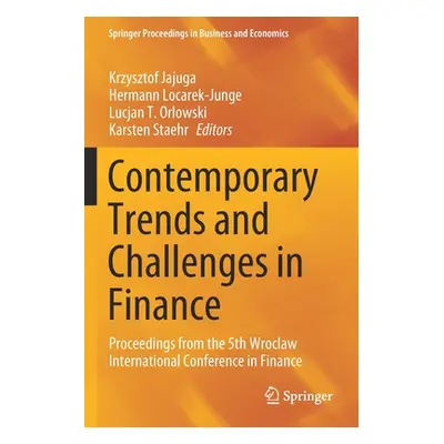 "Contemporary Trends and Challenges in Finance: Proceedings from the 5th Wroclaw International C