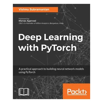 "Deep Learning with PyTorch: A practical approach to building neural network models using PyTorc