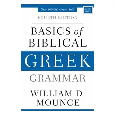 "Basics of Biblical Greek Grammar: Fourth Edition" - "" ("Mounce William D.")