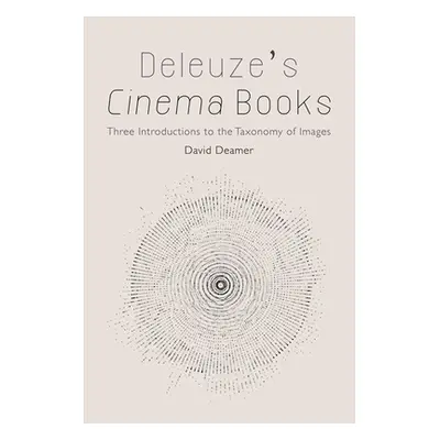 "Deleuze's Cinema Books: Three Introductions to the Taxonomy of Images" - "" ("Deamer David")