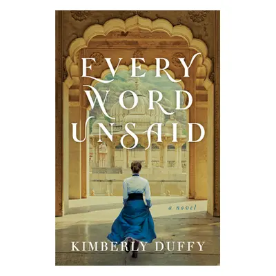 "Every Word Unsaid" - "" ("Duffy Kimberly")