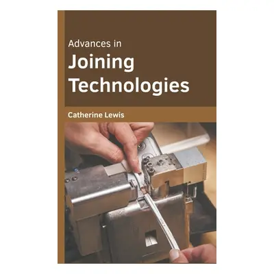 "Advances in Joining Technologies" - "" ("Lewis Catherine")