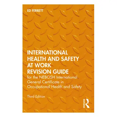 "International Health and Safety at Work Revision Guide: For the Nebosh International General Ce