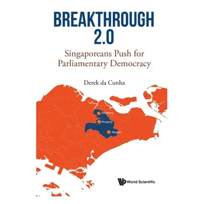 "Breakthrough 2.0: Singaporeans Push for Parliamentary Democracy" - "" ("Cunha Derek Da")