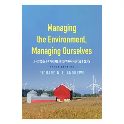 "Managing the Environment, Managing Ourselves: A History of American Environmental Policy" - "" 