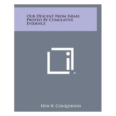 "Our Descent from Israel Proved by Cumulative Evidence" - "" ("Colquhoun Hew B.")