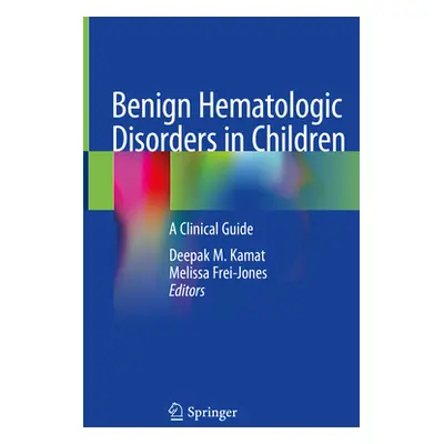 "Benign Hematologic Disorders in Children: A Clinical Guide" - "" ("Kamat Deepak M.")