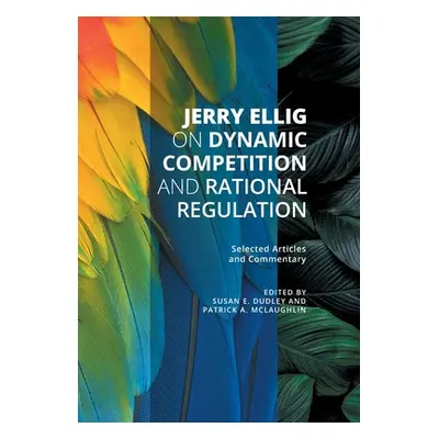 "Jerry Ellig on Dynamic Competition and Rational Regulation: Selected Articles and Commentary" -