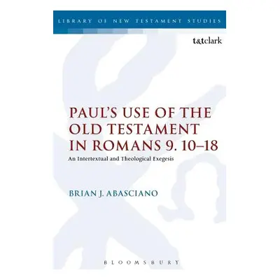 "Paul's Use of the Old Testament in Romans 9.10-18: An Intertextual and Theological Exegesis" - 