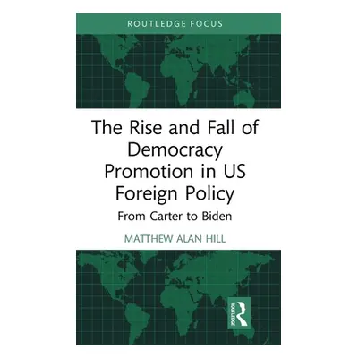 "The Rise and Fall of Democracy Promotion in Us Foreign Policy: From Carter to Biden" - "" ("Hil