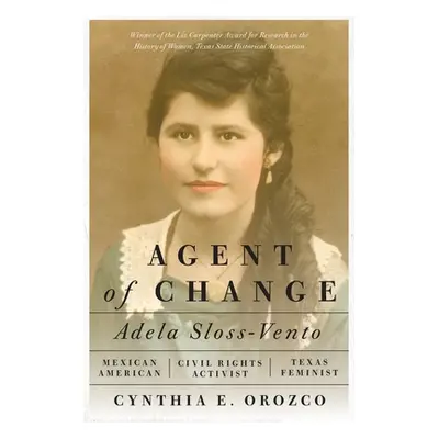 "Agent of Change: Adela Sloss-Vento, Mexican American Civil Rights Activist and Texas Feminist" 