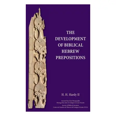 "The Development of Biblical Hebrew Prepositions" - "" ("Hardy H. H.")