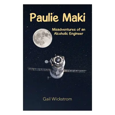 "Paulie Maki: Misadventures of an Alcoholic Engineer" - "" ("Wickstrom Gail")