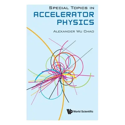 "Special Topics in Accelerator Physics" - "" ("Chao Alexander Wu")