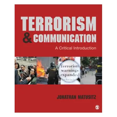 "Terrorism & Communication: A Critical Introduction" - "" ("Matusitz Jonathan")