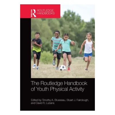 "The Routledge Handbook of Youth Physical Activity" - "" ("Brusseau Timothy")