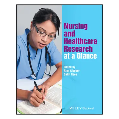 "Nursing and Healthcare Research at a Glance" - "" ("Glasper Alan")