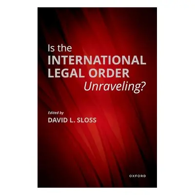 "Is the International Legal Order Unraveling?" - "" ("Sloss David L.")