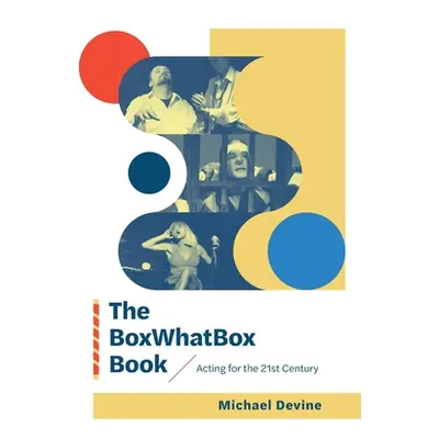 "The BoxWhatBox Book: Acting for the 21st Century" - "" ("Devine Michael")