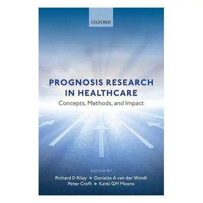 "Prognosis Research in Healthcare: Concepts, Methods, and Impact" - "" ("Riley Richard D.")