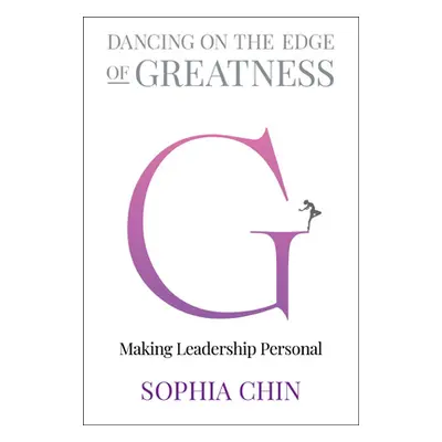 "Dancing on the Edge of Greatness: Making Leadership Personal" - "" ("Sophia Chin")