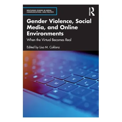 "Gender Violence, Social Media, and Online Environments: When the Virtual Becomes Real" - "" ("C