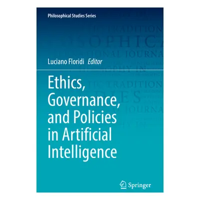 "Ethics, Governance, and Policies in Artificial Intelligence" - "" ("Floridi Luciano")